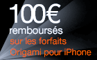 100&euro; rembours&eacute;s sur les forfaits Origami pour iPhone