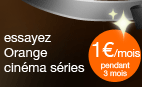 essayez Orange cin&eacute;ma s&eacute;ries