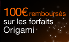 100 euros rembours&eacute;s sur les forfaits Origami