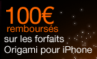 100 euros rembours&eacute;s sur les forfaits Origami pour iPhone