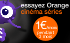 essayez Orange cin&eacute;ma s&eacute;ries 1&euro;/mois pendant 3 mois